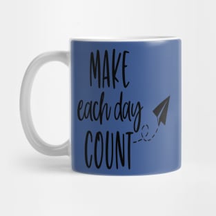 Make each day count! 1 Mug